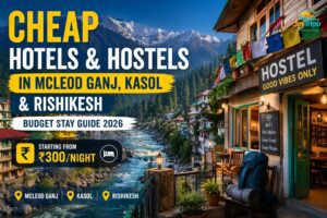 Cheap Hotels & Hostels in McLeod Ganj, Kasol & Rishikesh (Budget Stay Guide 2026)